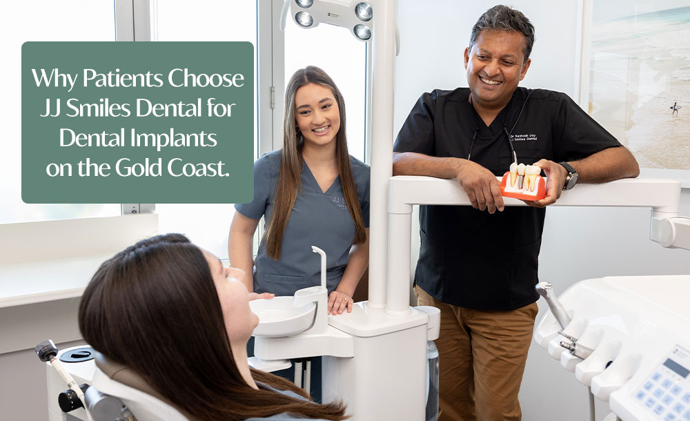 Why Patients Choose JJ Smiles Dental for Dental Implants on the Gold Coast